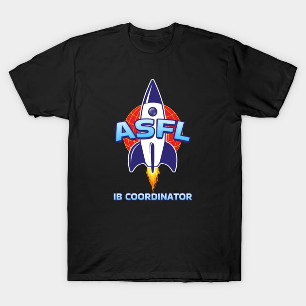 ASFL IB COORDINATOR T-Shirt by Duds4Fun